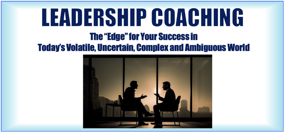 Leadership Coaching- The "Edge" for your success in today's volatile, uncertain, complex and ambiguous world.